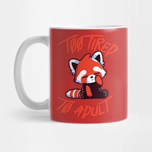 Too Tired To Adult - Tired Kawaii Red Panda Cute Mug